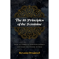 The 10 Principles of the Feminine - Paperback