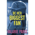 Be Her Biggest Fan: Shaped by the Dugout, Raised on the Diamond: Where the Chalk Line Ends and Life Begins - Hardcover