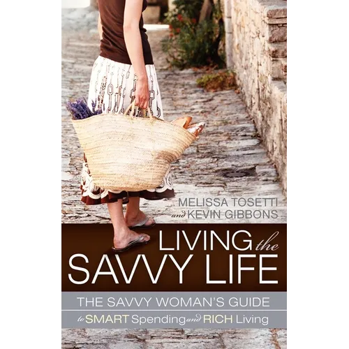Living the Savvy Life: The Savvy Woman's Guide to Smart Spending and Rich Living - Paperback