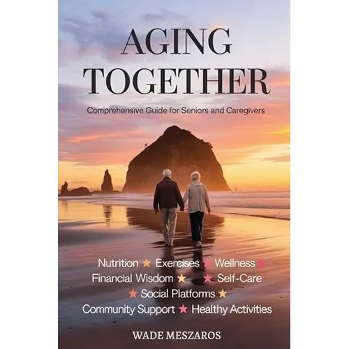 Aging Together: A Guide for Seniors and Caregivers - Paperback