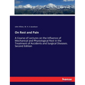 On Rest and Pain: A Course of Lectures on the Influence of Mechanical and Physiological Rest in the Treatment of Accidents and Surgical Diseases. Seco - Paperback