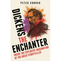 Dickens the Enchanter: Inside the Explosive Imagination of the Great Storyteller - Hardcover
