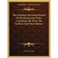 The Complete Operating Manual Of The Rosicrucian Order Containing The Work, The Symbols And Other Matters - Paperback