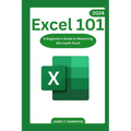 Excel 101: A Beginner's Guide to Mastering Microsoft Excel - Paperback