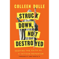 Struck Down, Not Destroyed: Keeping the Faith as a Vatican Reporter - Hardcover