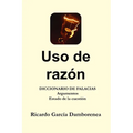Uso de razón: Diccionario de Falacias. Argumentos. Estado de la cuestión - Paperback