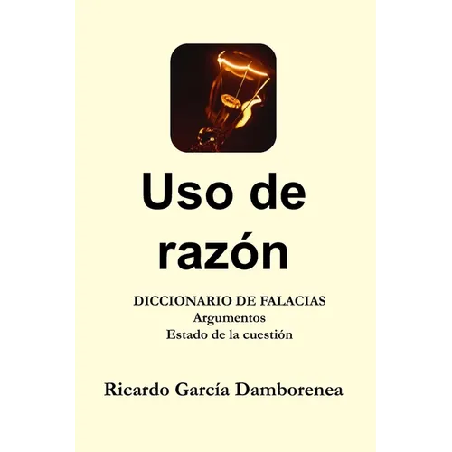 Uso de razón: Diccionario de Falacias. Argumentos. Estado de la cuestión - Paperback