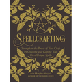 Spellcrafting: Strengthen the Power of Your Craft by Creating and Casting Your Own Unique Spells - Hardcover