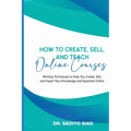 How to Create, Sell, and Teach Online Courses: Winning Techniques to Help You Create, Sell, and Impart Your Knowledge and Expertise Online - Paperback
