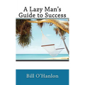 A Lazy Man's Guide to Success - Paperback