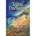 Toltec Dreaming: Don Juan's Teachings on the Energy Body - Paperback