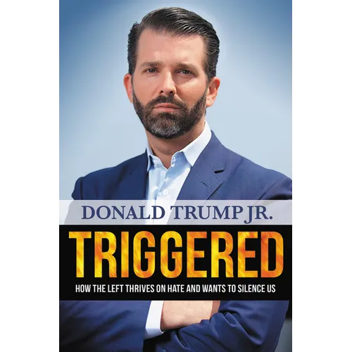 Triggered: How the Left Thrives on Hate and Wants to Silence Us - Hardcover