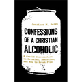 Confessions of a Christian Alcoholic: A Candid Conversation on Drinking, Addiction, and How to Break Free - Paperback