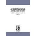 A Constitutional View of the Late War Between the States; Its Causes, Character, Conduct and Results. Presented in A Series of Colloquies At Liberty H - Paperback