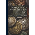 Ancient Coins Of Greek Cities And Kings - Paperback