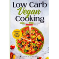 Low Carb Vegan Cooking: Quick and Simple Recipes for Everyday Meals - Paperback