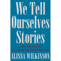 We Tell Ourselves Stories: Joan Didion and the American Dream Machine - Hardcover