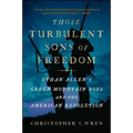 Those Turbulent Sons of Freedom: Ethan Allen's Green Mountain Boys and the American Revolution - Paperback