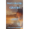 Don't Give Up, Give In - Hardcover