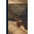 The Hebraic Tongue Restored And The True Meaning Of The Hebrew Words Re-established And Proved By Their Radical Analysis, Volumes 1-2 - Hardcover