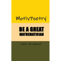 MotivPoetry: Be a Great Mathematician - Paperback