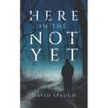 Here in the Not Yet - Paperback
