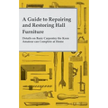 A Guide to Repairing and Restoring Hall Furniture - Details on Basic Carpentry the Keen Amateur can Complete at Home - Paperback