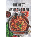 The Best Mexican Paleo Cookbook: Authentic Dishes That Are Paleo-Approved - Paperback