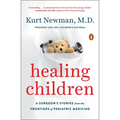 Healing Children: A Surgeon's Stories from the Frontiers of Pediatric Medicine - Paperback