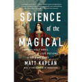 Science of the Magical: From the Holy Grail to Love Potions to Superpowers - Paperback