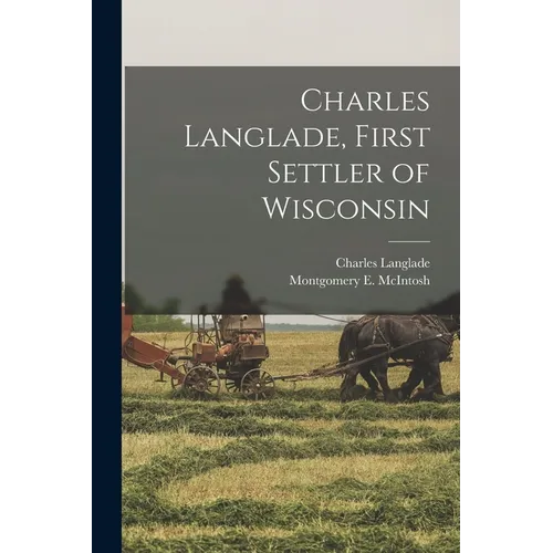 Charles Langlade, First Settler of Wisconsin - Paperback