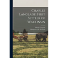 Charles Langlade, First Settler of Wisconsin - Paperback