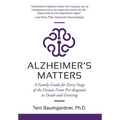 Alzheimer's Matters: A Family Guide for Every Stage of the Disease From Pre-diagnosis to Death and Grieving - Hardcover