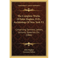 The Complete Works Of John Hughes, D.D., Archbishop Of New York V1: Comprising Sermons, Letters, Lectures, Speeches, Etc. (1866) - Paperback