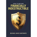 How to Become Financially Indestructible - Paperback