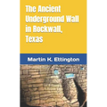 The Ancient Underground Wall in Rockwall, Texas - Paperback