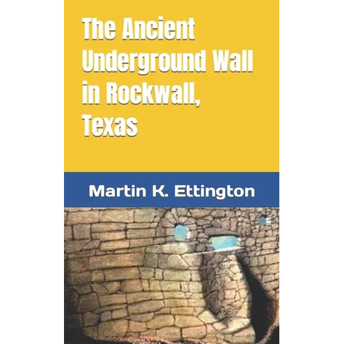 The Ancient Underground Wall in Rockwall, Texas - Paperback