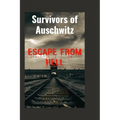 Survivors of Auschwitz: Escape from Hell(A true story of the Pain, Agony and Freedom) - Paperback