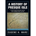 A History of Presque Isle: As Told Through Conversation with the Park's Legendary Hermit, Joe Root - Hardcover