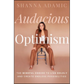 Audacious Optimism: The Mindful Choice to Live Boldly and Create Endless Possibilities - Paperback
