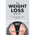 The Weight Loss Bible: A Scientific Approach to Lose Weight and Keep It Off - Paperback