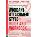 Avoidant Attachment Style: The Blueprint To Dismantle Your Emotional Fortress And Discover Fearless, Vulnerable, Secure, Lasting Love - Paperback