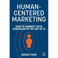 Human-Centered Marketing: How to Connect with Audiences in the Age of AI - Paperback