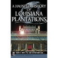 A Haunted History of Louisiana Plantations - Hardcover