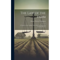 The Law of the Farm: A Treatise on the Leading Titles of the Law Involved in Farming Business - Hardcover
