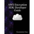 AWS Encryption SDK Developer Guide - Hardcover