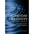 Everyday Creativity and New Views of Human Nature: Psychological, Social, and Spiritual Perspectives - Hardcover