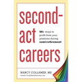 Second-ACT Careers: 50+ Ways to Profit from Your Passions During Semi-Retirement - Paperback