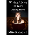 Writing Advice for Teens: Creating Stories - Paperback