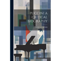 Puccini a Critical Biography - Paperback